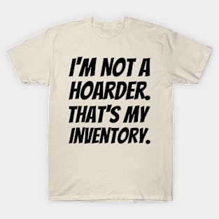 I'm Not A Hoarder That's My Inventory #2 T-Shirt